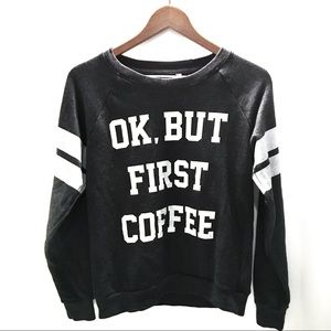 “OK, But First Coffee” Sweatshirt